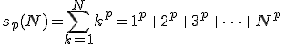 s_{p}(N)=\sum_{k=1}^{N}k^p=1^p+2^p+3^p+\cdots+N^p